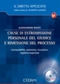 Cause di estromissione personale del giudice e rimessione del processo. Incompatibilità, astensione, ricusazione, legittima suspicione. Con CD-ROM