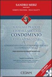 Manuale pratico e formulario del condominio e della comunione. Commentato con la legislazione speciale e la normativa fiscale. Con CD-ROM