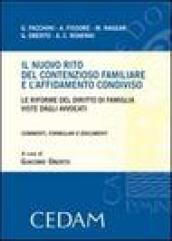 Il nuovo rito del contenzioso familiare e l'affidamento condiviso. Le riforme del diritto di famiglia viste dagli avvocati. Commenti, formulari e documenti