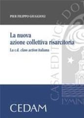 La nuova azione collettiva risarcitoria. La C.D. class action italiana