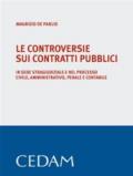 Le controversie sui contratti pubblici. In sede stragiudiziale e nel processo civile, amministrativo, penale e contabile