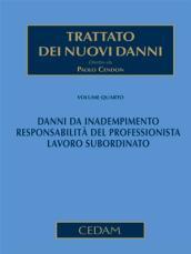 Trattato dei nuovi danni. 4.Danni da inadempimento. Responsabilità del professionista. Lavoro subordinato