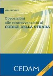 Opposizioni alle contravvenzioni al codice della strada. Con CD-ROM