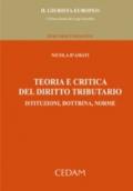 Teoria e critica del diritto tributario. Istituzioni, dottrina, norme