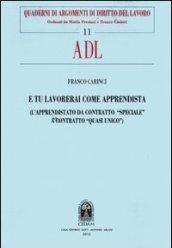 E tu lavorerai come apprendista. (L'apprendistato da contratto «speciale» a contratto «quasi unico»)