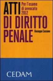 Atti di diritto penale. Per l'esame di avvocato 2012