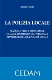 La polizia locale. Manuale per la formazione e l'aggiornamento del personale appartenente alla polizia locale