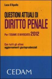 Questioni attuali di diritto penale. Per l'esame di avvocato 2012