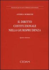 Il diritto costituzionale. Nella giurisprudenza e nelle fonti