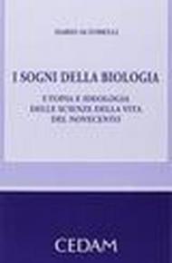 I sogni della biologia. Utopia e ideologia delle scienze della vita del novecento