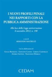 I nuovi profili penali nei rapporti con la pubblica amministrazione. Alla luce della legge anticorruzione 6 novembre 2012, n. 190