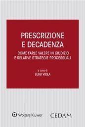 Prescrizione e decadenza. Come farle valere in giudizio e relative strategie processuali