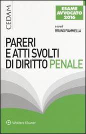 Pareri e atti svolti di diritto penale - Per l'esame di avvocato 2016