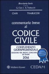 Commentario breve al codice civile. Complemento giurisprudenziale. Per prove concorsuali ed esami 2016