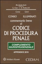 Commentario breve al Codice di procedura penale. Complemento giurisprudenziale. Edizione per prove concorsuali ed esami 2016