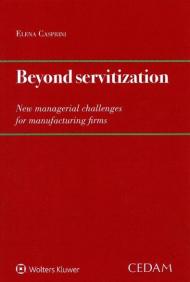 Beyond servitization. New managerial challenges for manufacturing firms