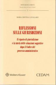 Riflessioni sulle giurisdizioni. Il riparto di giurisdizione e la tutela delle situazioni soggettive dopo il codice del processo amministrativo