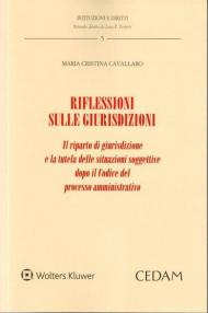 Riflessioni sulle giurisdizioni. Il riparto di giurisdizione e la tutela delle situazioni soggettive dopo il codice del processo amministrativo