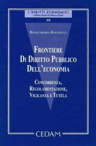 Frontiere di diritto pubblico dell'economia. Concorrenza, regolamentazione, vigilanza e tutela