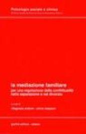La mediazione familiare. Per una regolazione della conflittualità nella separazione e nel divorzio