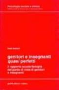 Genitori e insegnanti «Quasi» perfetti. Il rapporto scuola-famiglia dal punto di vista di genitori e insegnanti