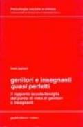 Genitori e insegnanti «Quasi» perfetti. Il rapporto scuola-famiglia dal punto di vista di genitori e insegnanti