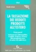 La tassazione dei redditi prodotti all'estero. Principi generali. Trattamento dei redditi immobiliari, di capitale, di impresa e di lavoro...