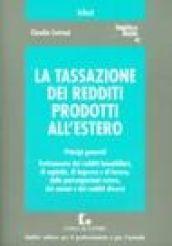 La tassazione dei redditi prodotti all'estero. Principi generali. Trattamento dei redditi immobiliari, di capitale, di impresa e di lavoro...