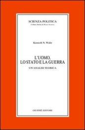 L'uomo, lo Stato e la guerra. Un'analisi teorica