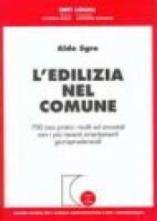 L'edilizia nel comune. 700 casi pratici risolti ed annotati con i più recenti orientamenti giurisprudenziali