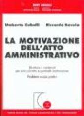 La motivazione dell'atto amministrativo. Struttura e contenuti per una corretta e puntuale motivazione. Problemi e casi pratici