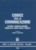Codice per la comunicazione. Editoria, radiotelevisione, pubblicità, nuovi media, privacy