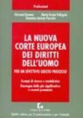 La nuova corte europea dei diritti dell'uomo. Per un effettivo giusto processo. Esempi di ricorso e modulistica...