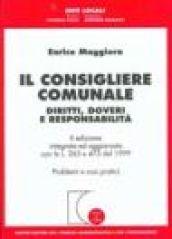 Il consigliere comunale. Diritti, doveri e responsabilità. Aggiornamento con le Leggi 265 e 475 del 1999. Problemi e casi pratici