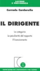 Il dirigente. La categoria, le peculiarità del rapporto, il licenziamento