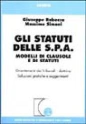 Gli statuti delle S.P.A. Modelli di clausole e di statuti. Orientamenti dei tribunali-dottrina, soluzioni pratiche e suggerimenti