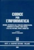 Codice per l'informatica. Internet, informatica nelle pubbliche amministrazioni, commercio elettronico, firma digitale, tutela del software, privacy, banche dati