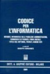 Codice per l'informatica. Internet, informatica nelle pubbliche amministrazioni, commercio elettronico, firma digitale, tutela del software, privacy, banche dati