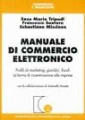 Manuale di commercio elettronico. Profili di marketing, giuridici, fiscali. Le forme di incentivazione alle imprese