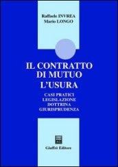 Il contratto di mutuo. L'usura. Casi pratici. Legislazione. Dottrina. Giurisprudenza