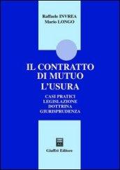 Il contratto di mutuo. L'usura. Casi pratici. Legislazione. Dottrina. Giurisprudenza