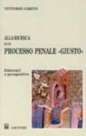 Alla ricerca di un processo penale «Giusto». Itinerari e prospettive