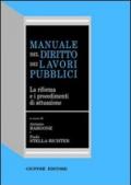 Manuale del diritto dei lavori pubblici. La riforma e i procedimenti di attuazione