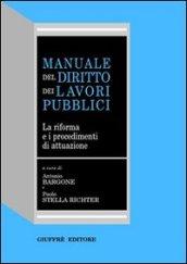 Manuale del diritto dei lavori pubblici. La riforma e i procedimenti di attuazione