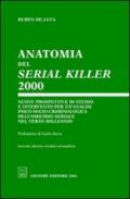Anatomia del serial killer 2000. Nuove prospettive di studio e intervento per un'analisi psico-socio-criminologica dell'omicidio seriale nel terzo millennio