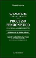 Codice delle leggi sul processo pensionistico innanzi alla Corte dei Conti. Annotato con la giurisprudenza...