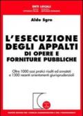 L'esecuzione degli appalti di opere e forniture pubbliche. Oltre 1000 casi pratici risolti ed annotati e 1300 recenti orientamenti giurisprudenziali