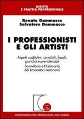 I professionisti e gli artisti. Aspetti costitutivi, contabili, fiscali, giuridici e previdenziali. Formulario e dizionario dei lavoratori autonomi