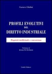 Profili evolutivi del diritto industriale. Proprietà intellettuale e concorrenza
