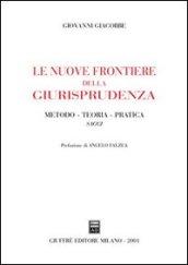 Le nuove frontiere della giurisprudenza. Metodo, teoria, pratica. Saggi